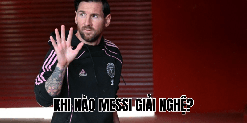 Khi Nào Messi Giải Nghệ