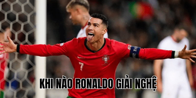 Khi Nào Ronaldo Giải Nghệ