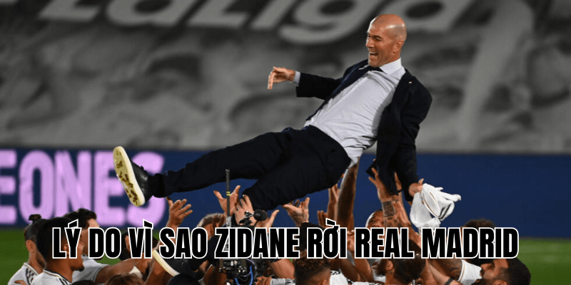 Lý Do Vì Sao Zidane Rời Real Madrid