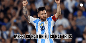 Messi Có Bao Nhiêu Cú Hat Trick