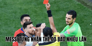 Messi Từng Nhận Thẻ Đỏ Bao Nhiêu Lần