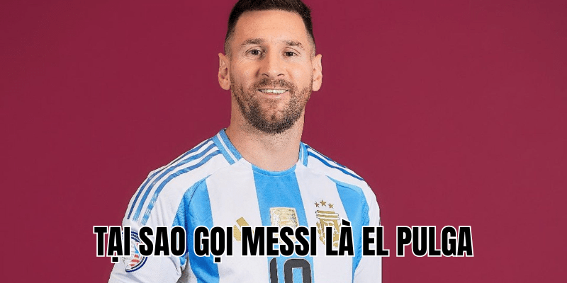 Tại Sao Gọi Messi Là El Pulga