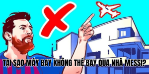 Tại Sao Máy Bay Không Thể Bay Qua Nhà Messi