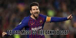 Tại Sao Messi Có Biệt Danh Là GOAT