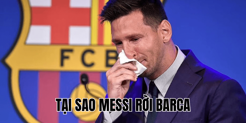 Tại Sao Messi Rời Barca
