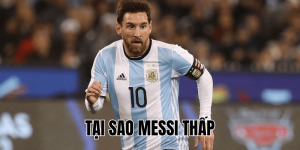 Tại Sao Messi Thấp