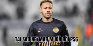 Tại Sao Neymar Muốn Rời PSG