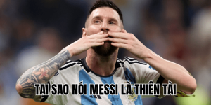 Tại Sao Nói Messi Là Thiên Tài