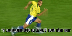 Tại Sao Ronaldo Được Gọi Là Người Ngoài Hành Tinh