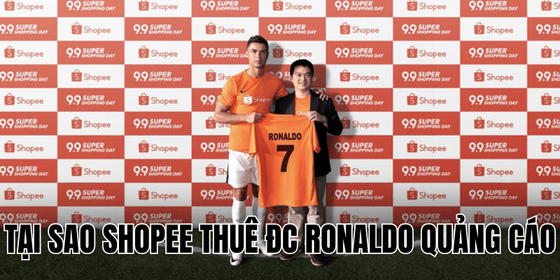 Tại Sao Shopee Thuê Đc Ronaldo Quảng Cáo