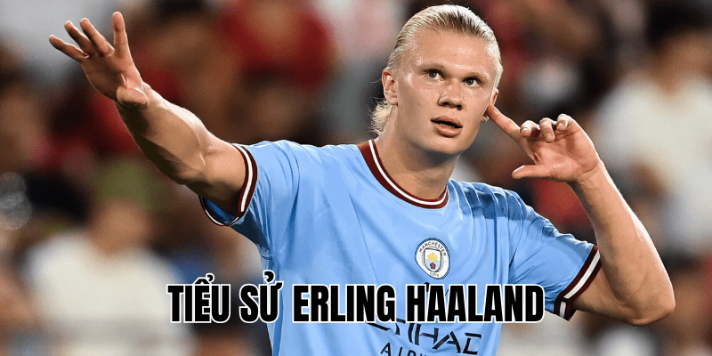 Tiểu Sử Erling Haaland