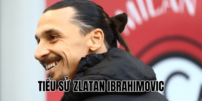 Tiểu Sử Zlatan Ibrahimovic