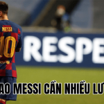Vì Sao Messi Cần Nhiều Lương