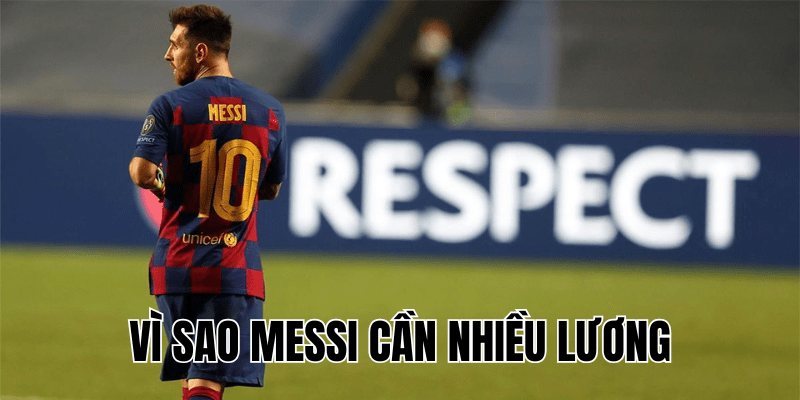 Vì Sao Messi Cần Nhiều Lương